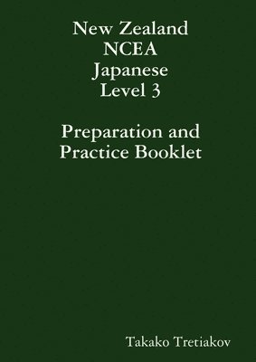 Takako Tretiakov - NCEA Japanese Level 3 Preparation and Practice Booklet, Häftad
