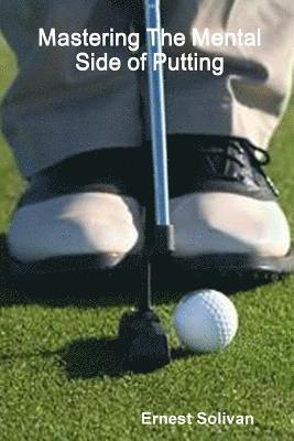 Mastering The Mental Side of Putting 1