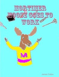 bokomslag Mortimer Moose Goes To Work