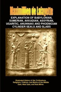 bokomslag Explanation of Babylonian, Sumerian, Assyrian, Ugaritic, Phoenician Seals & Slabs