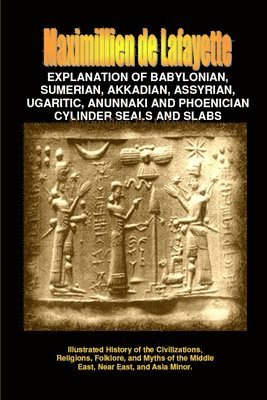 bokomslag Explanation of Babylonian, Sumerian, Assyrian, Ugaritic, Phoenician Seals & Slabs