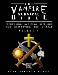 bokomslag The Vampire Survival Bible - Identifying, Avoiding, Repelling, and Destroying The Undead - Volume 1