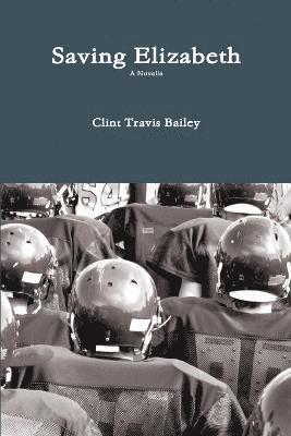 Clint Travis Bailey - Saving Elizabeth, Häftad
