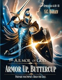 bokomslag Armor Up, Buttercup! A Field Training Manual for Using the Armor of God