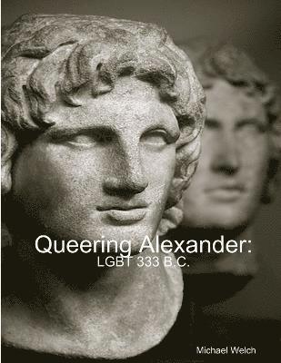 Michael Welch - Queering Alexander, Häftad