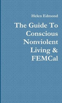 bokomslag Guide To Conscious Nonviolent Living & FEMCal