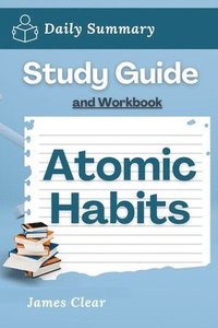 bokomslag Study Guide and Workbook: Atomic Habits by James Clear (Daily Summary)