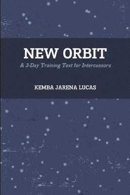 New Orbit: A 3-Day Training Text for Intercessors 1