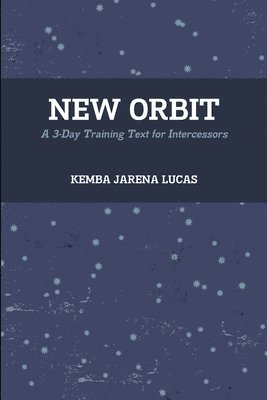 New Orbit: A 3-Day Training Text for Intercessors