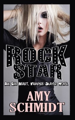 Amy Schmidt - Rock Star! An Eva Heart, Vampire Slayer Novel, Inbunden