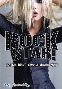 bokomslag Rock Star! An Eva Heart, Vampire Slayer Novel