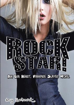 Amy Schmidt - Rock Star! An Eva Heart, Vampire Slayer Novel, Häftad