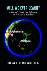 bokomslag Will We Ever Learn? A Doctor's Diary and Reflections on His Year in Vietnam