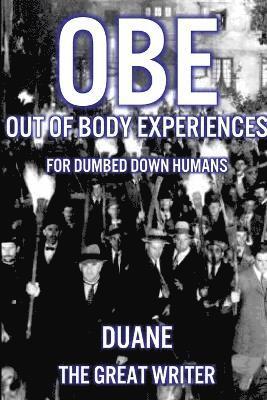 Out of Body Experiences for Dumbed Down Humans
