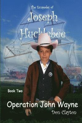 Escapades of Joseph Hucklebee Operation John Wayne