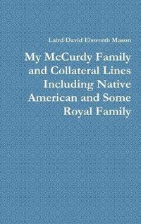 bokomslag My McCurdy Family and Collateral Lines Including Native American and Some Royal Family