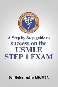 bokomslag The Step 1 Method: A Step by Step Guide to Success on the USMLE Step 1 Exam