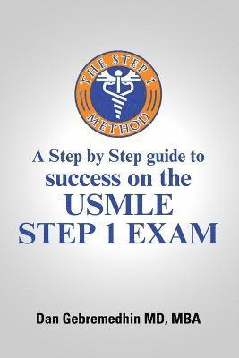 bokomslag The Step 1 Method: A Step by Step Guide to Success on the USMLE Step 1 Exam