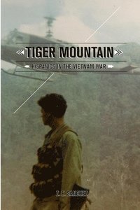 bokomslag Tiger Mountain: Hispanics in the Vietnam War