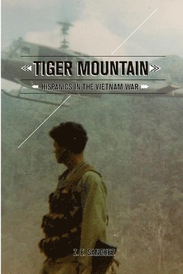 Tiger Mountain: Hispanics in the Vietnam War 1