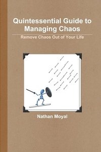 bokomslag Quintessential Guide to Managing Chaos - Remove Chaos Out of Your Life