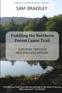 bokomslag Paddling the Northern Forest Canoe Trail: A Journey Through New England History