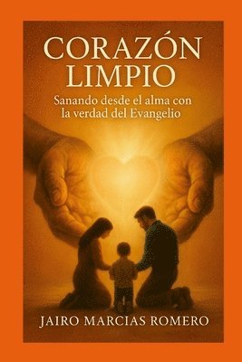 bokomslag UN CORAZÓN LIMPIO - Sanando desde el alma con la verdad del Evangelio