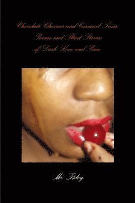 bokomslag Chocolate Cherries and Caramel Tears: Poems and Short Stories of Dark Love and Pain