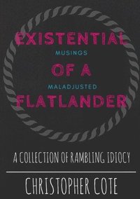 bokomslag Existential Musings Of A Maladjusted Flatlander