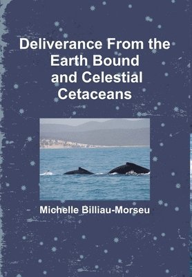 Deliverance from Earth Bound and the Celestial Cetaceans 1