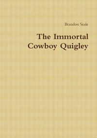 bokomslag The Immortal Cowboy Quigley