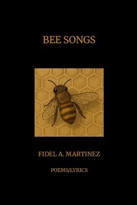 Fidel Martinez - Bee Songs: Poems/Lyrics, Häftad