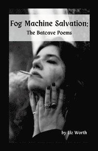 bokomslag Fog Machine Salvation: The Batcave Poems
