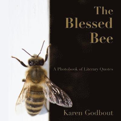 The Blessed Bee: a Photobook of Literary Quotes 1