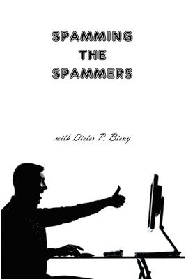 Spamming the Spammers (with Dieter P. Bieny) 1