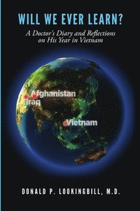 bokomslag Will We Ever Learn? A Doctor's Diary and Reflections on His Year in Vietnam