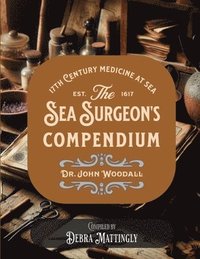 bokomslag The Sea Surgeon's Chest- Compendium: The Medicinal Compendium of Dr. John Woodall