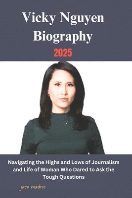 bokomslag Vicky Nguyen Biography 2025