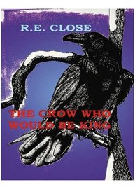 bokomslag The Crow Who Would Be King