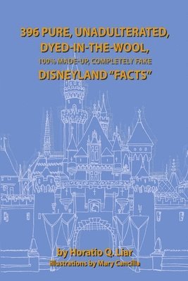 396 Pure, Unadulterated, Dyed-In-The-Wool, 100%% Made-Up, Completely Fake Disneyland &quot;Facts&quot; 1