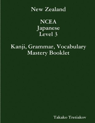 NCEA Japanese Level 3 Kanji, Grammar, Vocabulary Mastery Booklet 1