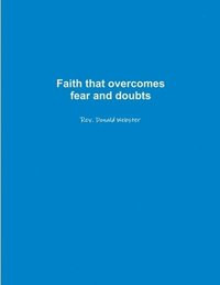 bokomslag Faith That Overcomes Fear and Doubts