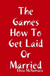 bokomslag The Games How To Get Laid Or Married