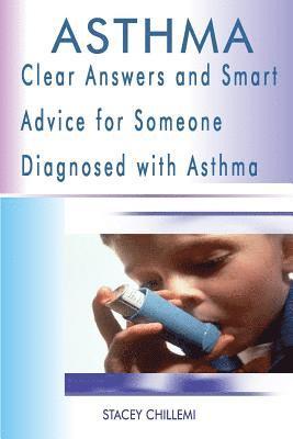 Asthma: Clear Answers and Smart Advice for Someone Diagnosed with Asthma 1