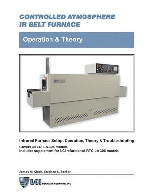 James Clark, Stephen Barber - Controlled Atmosphere IR Belt Furnace, Operation & Theory, LA-306 Models, Häftad