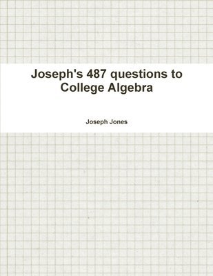 Joseph's 487 questions to College Algebra 1