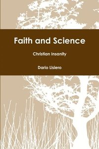 bokomslag Faith and Science - Christian Insanity