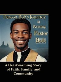 bokomslag Deacon Bob's Journey to Becoming Pastor Bob