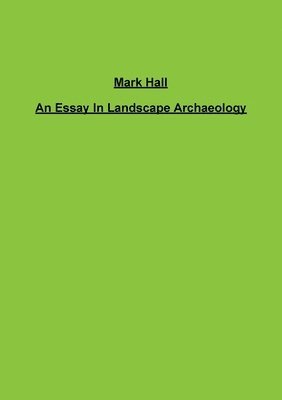 Mark Hall - Essay In Landscape Archaeology, Häftad