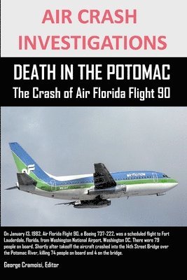 AIR CRASH INVESTIGATIONS DEATH IN THE POTOMAC The Crash of Air Florida Flight 90 1